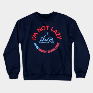 I'm not lazy, I'm on energy-saving mode Crewneck Sweatshirt